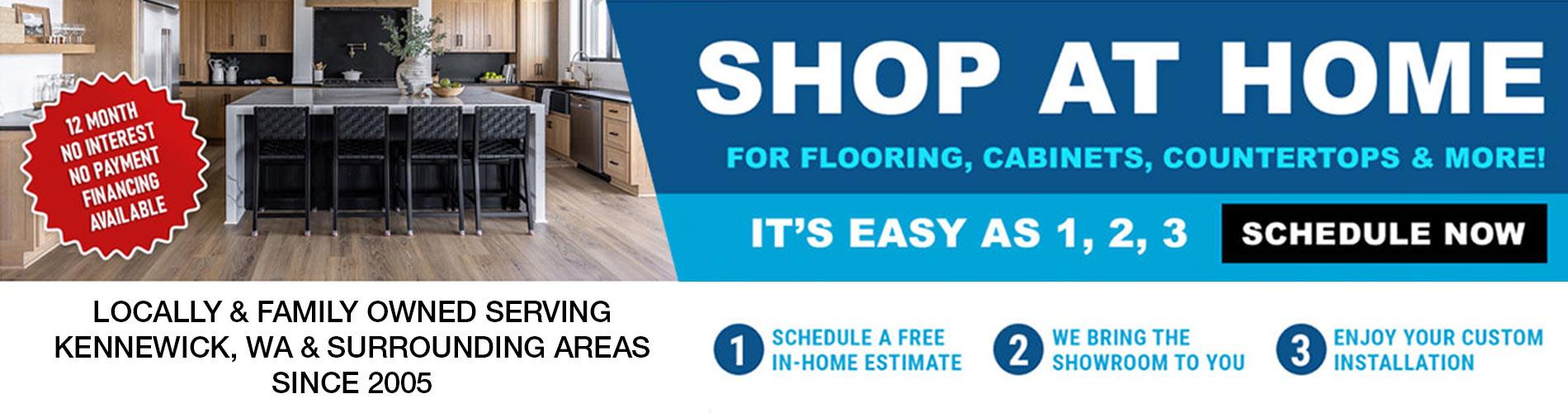 Shop at home for flooring, cabinets, countertops & more - It's easy as 1, 2, 3. Schedule Now!