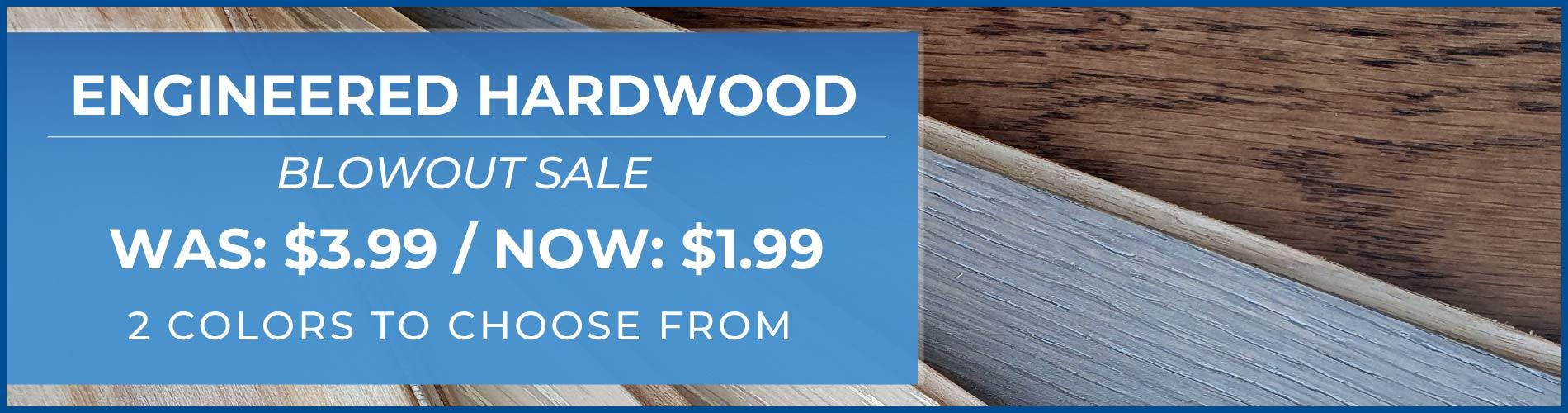 Engineered hardwood blowout sale was $3.99 now $1.99. 2 colors to choose from